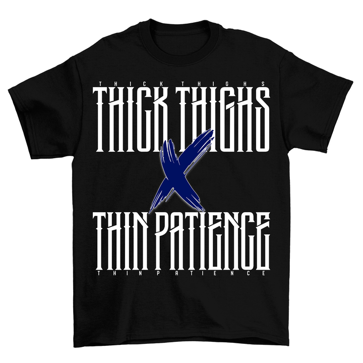 Thick Thighs & Thin Patience Shirt